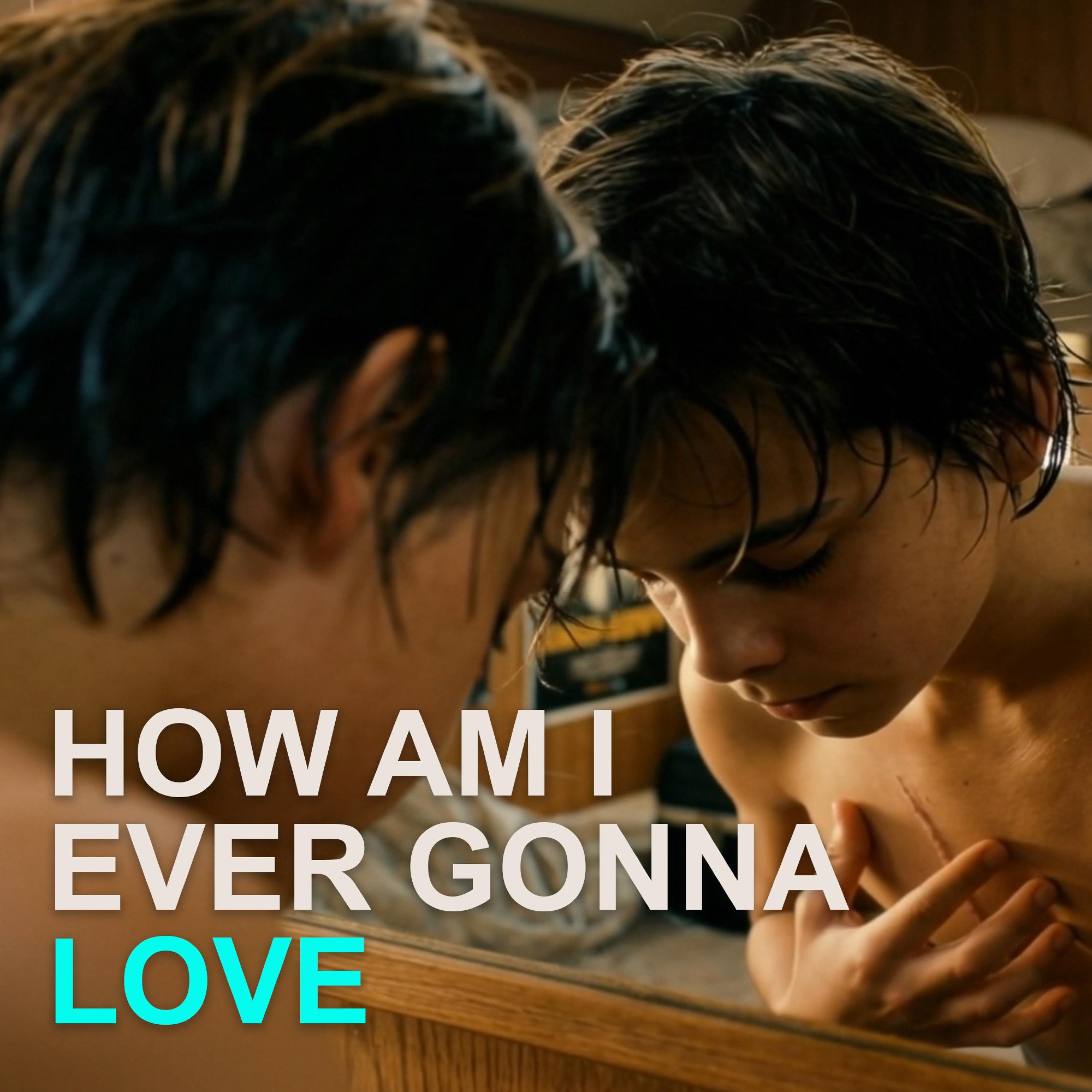 How Am I Ever Gonna Love - Single