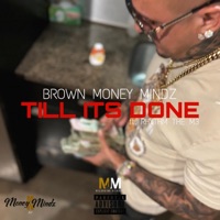 Till Its Done (feat. Rhythm The M3) - Single - Brown Money Mindz