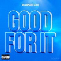 Good For It - Single - Millionaire Louie