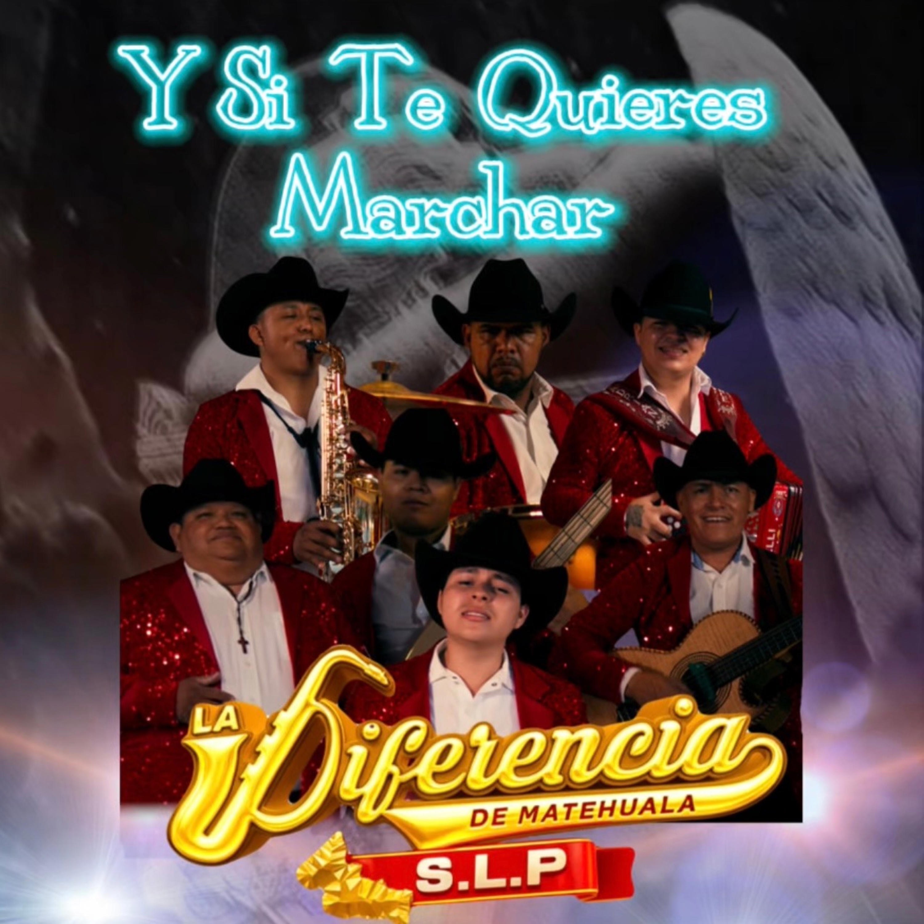 La Diferencia De Matehuala SLP - SI TE QUIERES MARCHAR