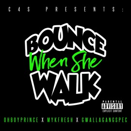 Bounce When She Walk (feat. Mykfresh & GwallaGangSpec) Ohboyprince