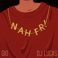 NAH FR! (feat. DJ Lucas) - Single - Gio
