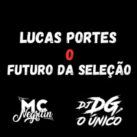 Lucas Portes o Futuro da Seleção - Single - DJ DG O ÚNICO & MC NEGRITIN