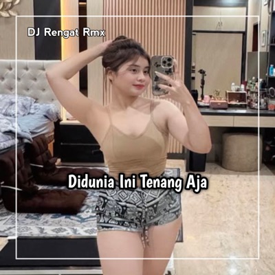 DJ Rengat Remix - Didunia Ini Tenang Aja