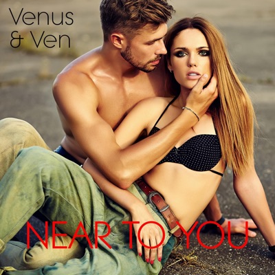Near To You (feat. Venus & Ven) - Single