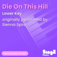 Album cover for Die On This Hill (Lower Key) [Originally Performed by SIENNA SPIRO] [Piano Karaoke Version] - Single by Sing2Piano