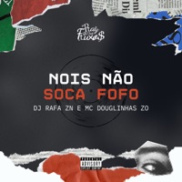 Nois Não Soca Fofo - Single - DJ Rafa ZN & Mc Douglinhas Zo