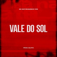 Vale do Sol (feat. Prod Gloto) - Single - Mc Matheuszinho VDS