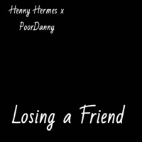 Losing a Friend (feat. Henny Hermes) - Single - PoorDanny