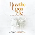 Breathe Upon Me