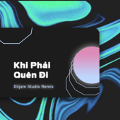 Khi Phải Quên Đi (Diijam Studio Remix)