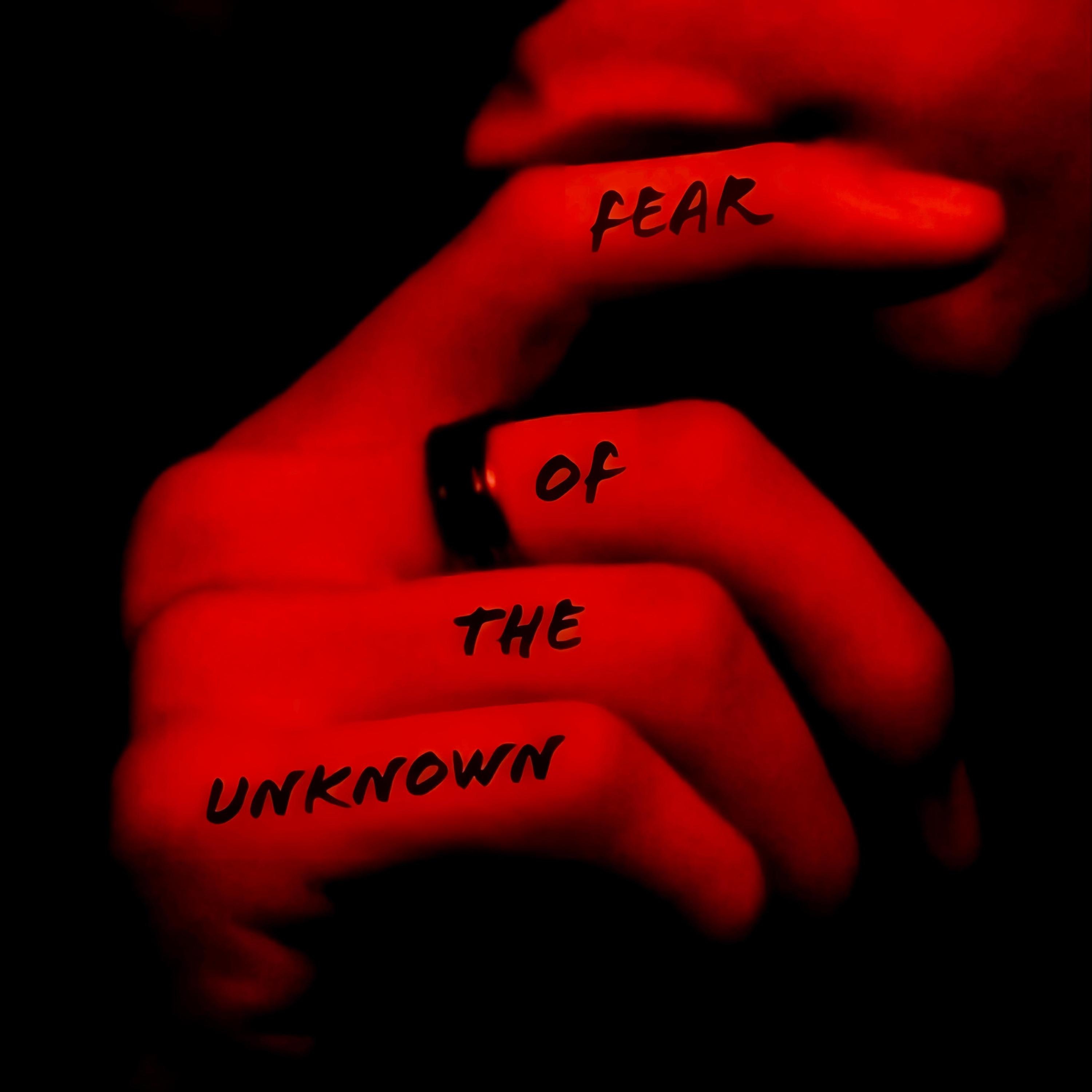 Fear of the Unknown