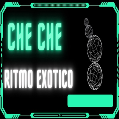 CHE CHE RITMO EXOTICO (Remix) - Single