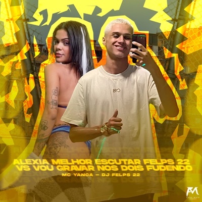 Alexia Melhor Escutar Felps 22 Vs Vou Gravar nos Dois Fudendo - Single