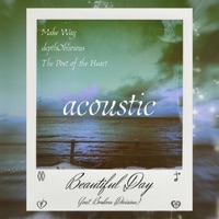 Beautiful Day (feat. The Poet of the Heart & Broken Division) [Acoustic] - Single - Make Way & depthOblivious