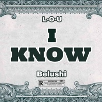I Know (feat. Belushi) - Single - L-O-U