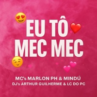 Eu Tô Mec Mec (feat. MC Marlon PH) - Single - DJ ARTHUR GUILHERME, DJ LC DO PC & MC Mindú