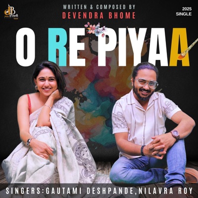 O Re Piyaa (feat. Gautami Deshpande & Nilavra Roy) - Single