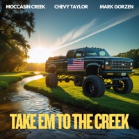 Take Em To The Creek - Single - Moccasin Creek, Chevy Taylor & Mark Gorzen