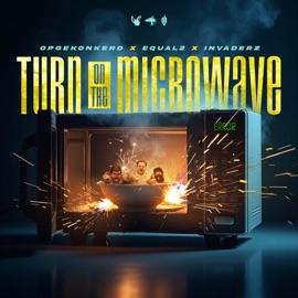 TURN ON THE MICROWAVE Opgekonkerd, Invaderz & EQUAL2