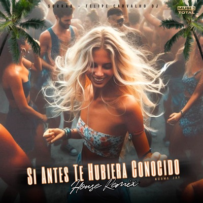 Si Antes Te Hubiera Conocido (feat. Music Total) [House Remix] - Single