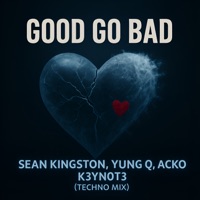Good Go Bad (Techno Mix) [feat. Yung Q] - Single - Acko & K3YN0T3