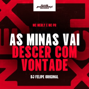 As Minas Vai Descer Com Vontade (feat. Mc Merly)