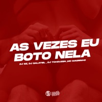 As Vezes Eu Bôto Nela - Single - DJ SZ, DJ Salatiel, Dj Tchouzen & Mc Magrinho