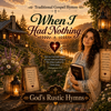 When I Had Nothing - God's Rustic Hymns new Song