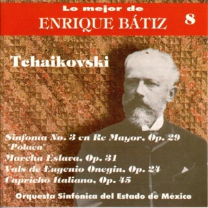 Lo Mejor de Enrique Bátiz, Vol. 8:Tchaikovski - Sinfonía No. 3 "Polaca"
