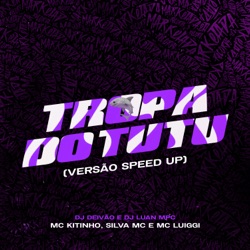 Tropa do Tutu (Versão Speed Up) [feat. Dj Deivão & Dj Luan MPC]