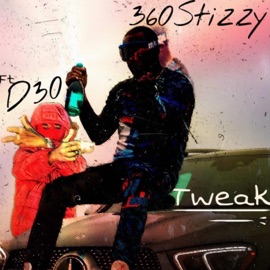 Tweak (feat. D30) 360Stizzy