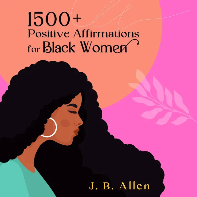 1500+ Positive Affirmations for Black Women: Self Help, Self Love & Self-Care Books for Black Women (Unabridged)