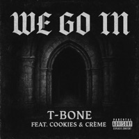 We Go In (feat. Cookies & Crème) - Single - T-Bone