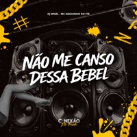 Não Me Canso Dessa Bebel - Single - DJ WNZL, Mc Neguinho do ITR & Conexão do Funk