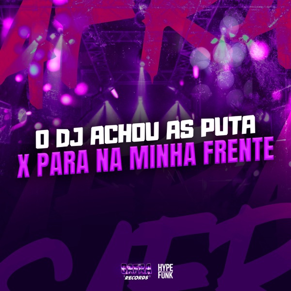 O DJ ACHOU AS PUTA X PARA NA MINHA FRENTE (feat. Mc Trope)