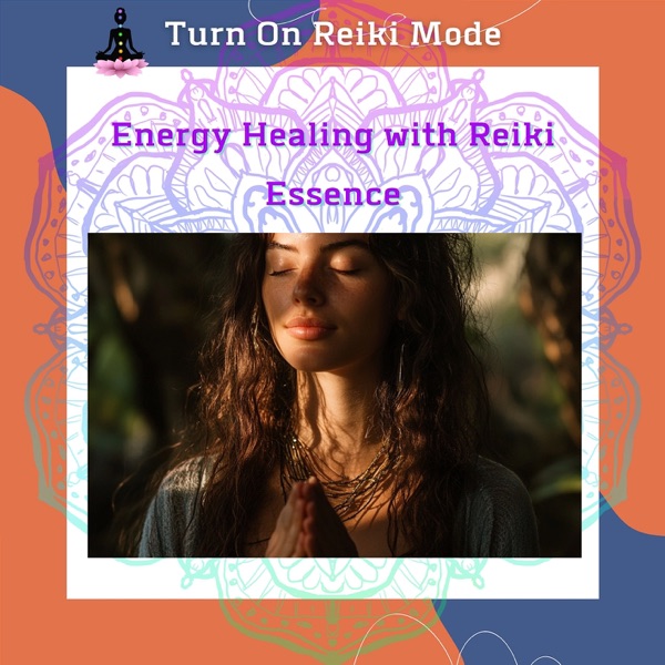 Energy Healing with Reiki Essence: Your Path to Mindful Living