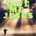 Give Me Jesus