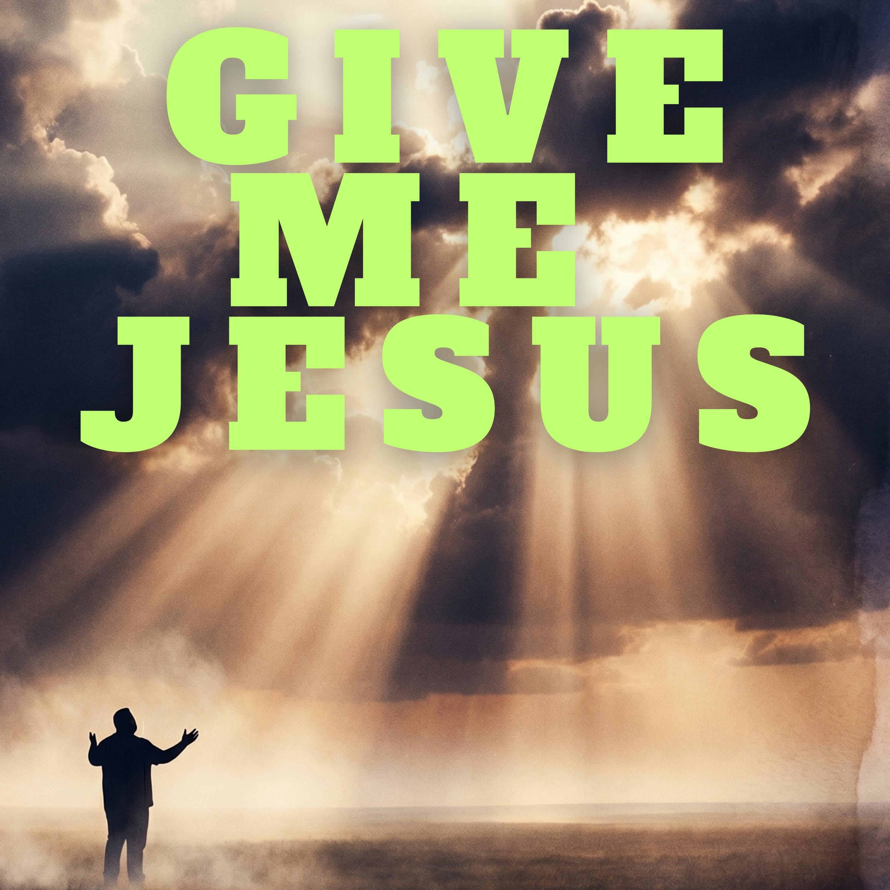 Give Me Jesus - Single