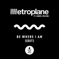 Be Where I Am (feat. Daniel Wilson) [Edit] - Single - Metroplane