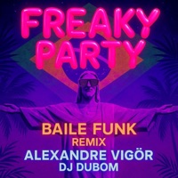 FREAKY PARTY (Baile Funk Remix) - Single - Alexandre Vigör & DJ DUBOM