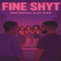 Fine Shyt (feat. Lil Kiko) - Single - Waviiboyeli