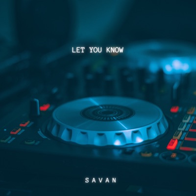 Song - Let You Know - Savan