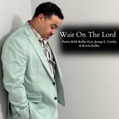 Wait On the Lord (feat. Jessup L. Crosby & Kevin Keller) - Single