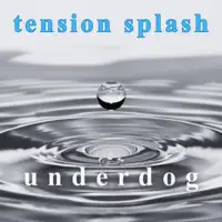 Underdog — Tension Splash