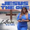 Catherine Waters - Jesus The One