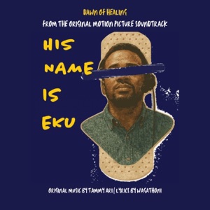 Dawn of Healing (Original Motion Picture Soundtrack for His Name is Eku) - Single