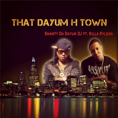 That Dayum H Town (feat. Killa Kyleon) - Single