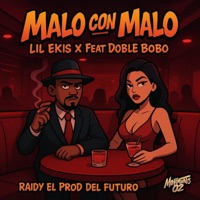 Malo Con Malo (feat. Doble Bobo) - Single - Lil Ekisx