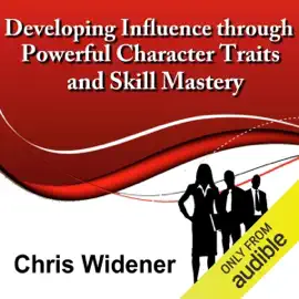 Developing Influence Through Powerful Character Traits and Skill Mastery: 30-Minute Leadership Essentials Series